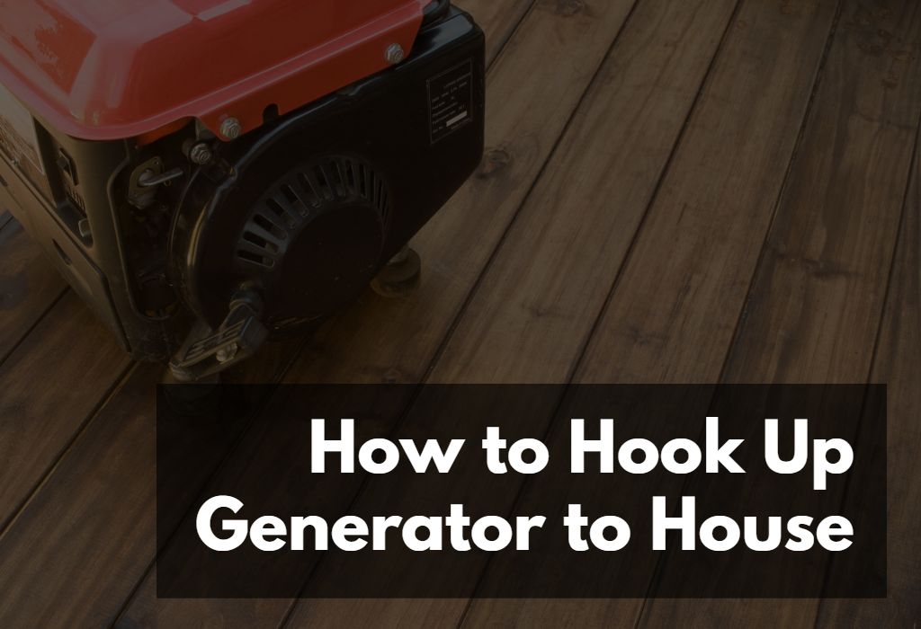 How to Hook Up Generator to House