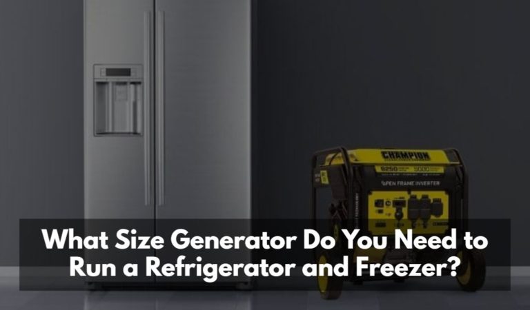 What Size Generator Do You Need to Run a Refrigerator and Freezer?